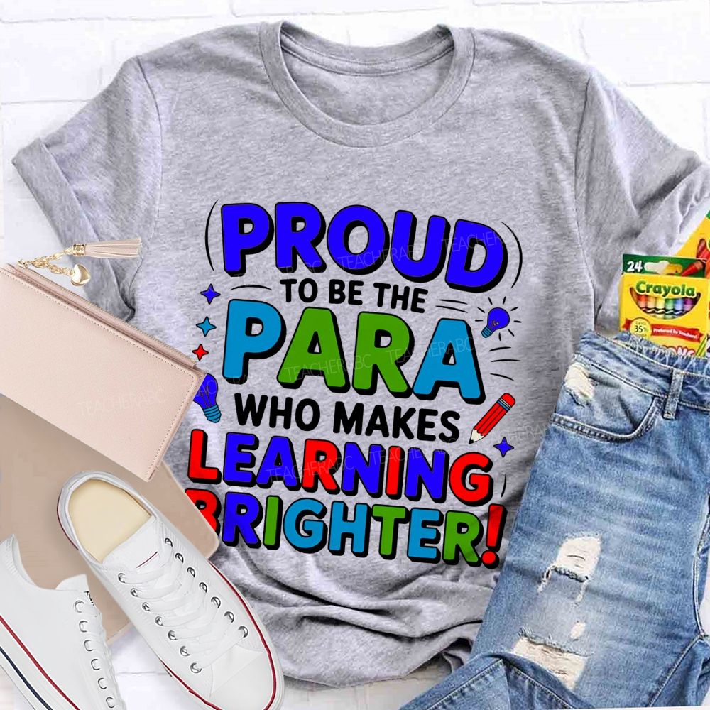 Proud Of To Be Para Who Makes Learning Brighter Teacher T-shirt