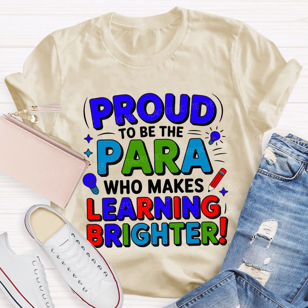 Proud Of To Be Para Who Makes Learning Brighter Teacher T-shirt