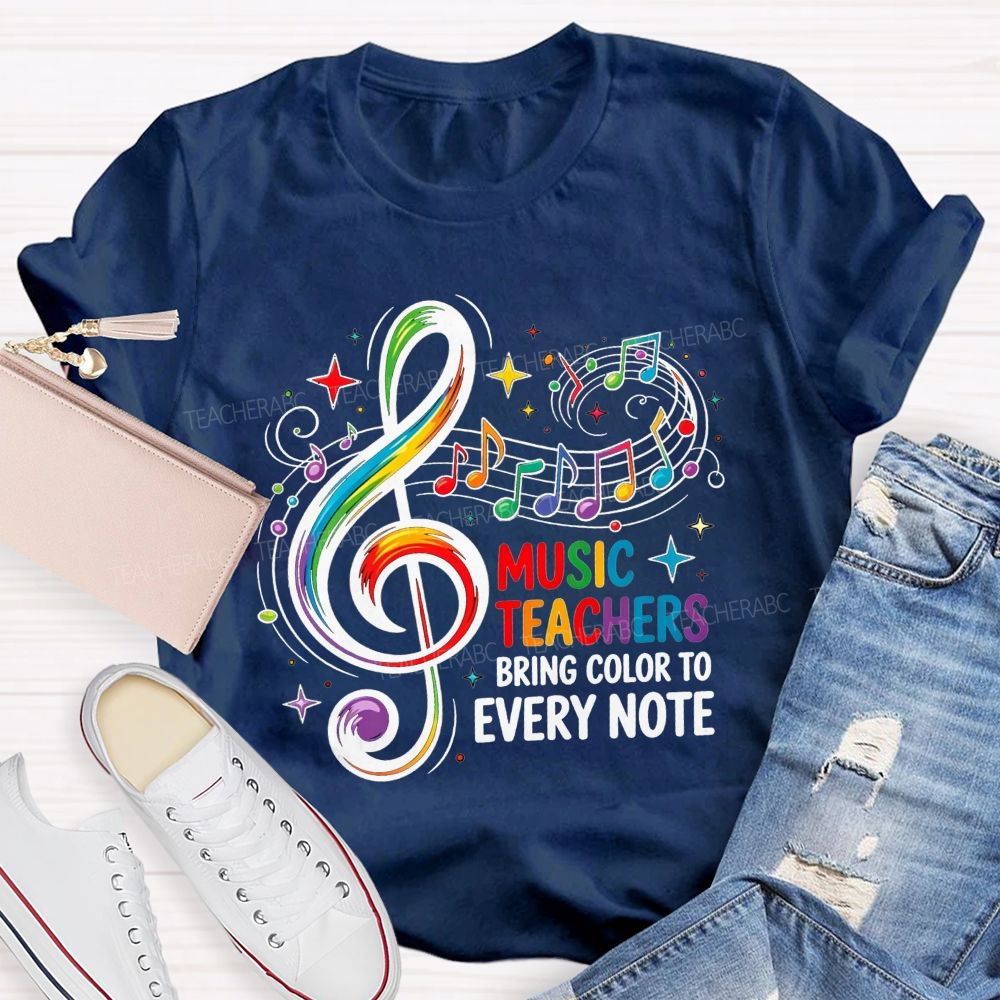 Music Teachers Bring Color To Every Note Teacher T-shirt