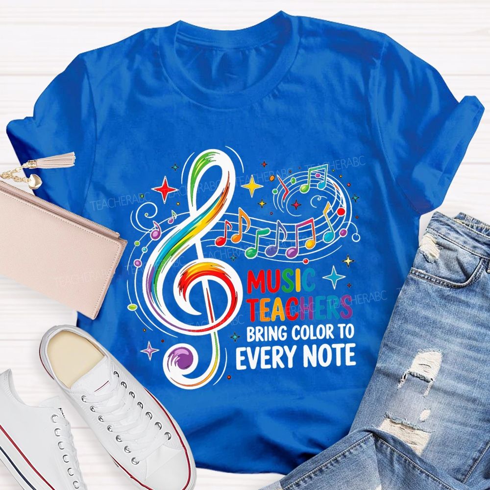 Music Teachers Bring Color To Every Note Teacher T-shirt
