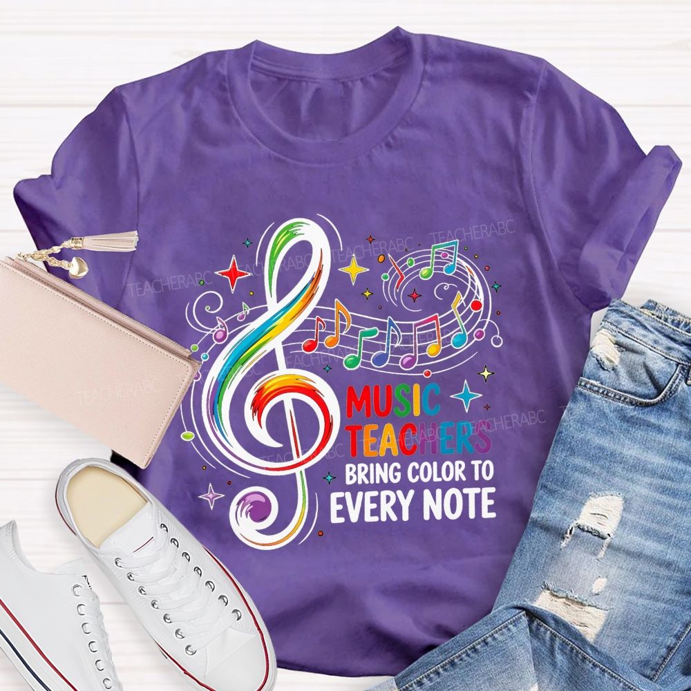 Music Teachers Bring Color To Every Note Teacher T-shirt
