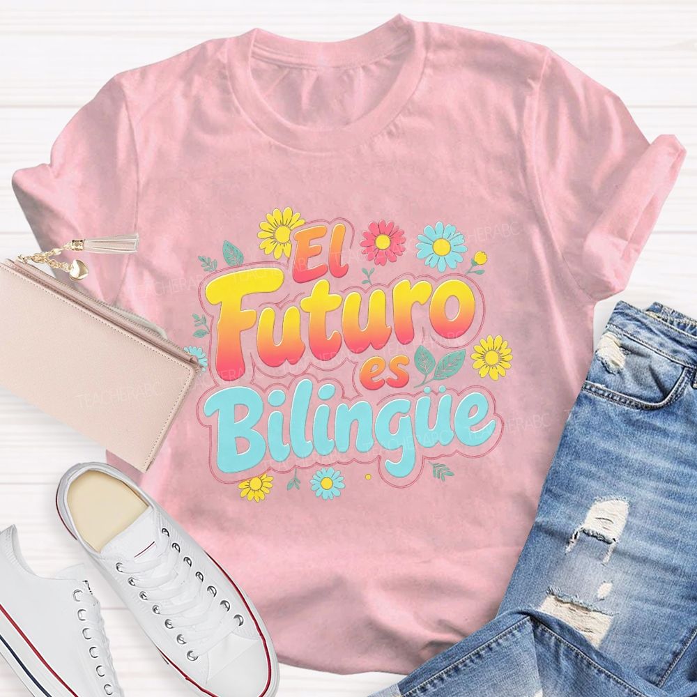 El Futuro Es Bilingue Celebrate Dual Language Learning Teacher T-shirt