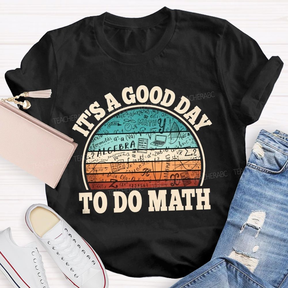 It'S A Good Day To Do Math Grab Your Notebook Teacher T-shirt