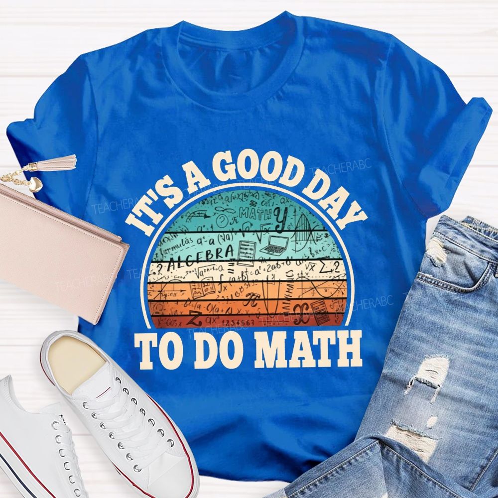 It'S A Good Day To Do Math Grab Your Notebook Teacher T-shirt