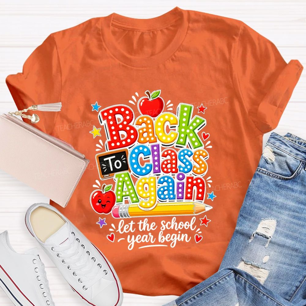 Back To Class Again Let The School Year Begin Teacher T-shirt
