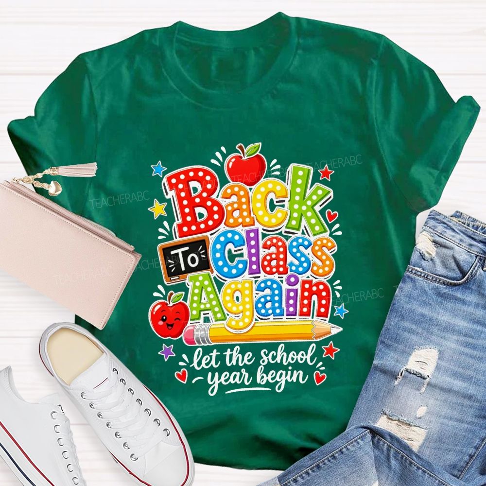 Back To Class Again Let The School Year Begin Teacher T-shirt