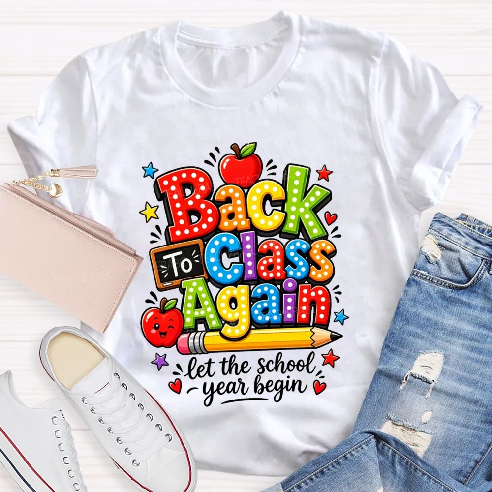 Back To Class Again Let The School Year Begin Teacher T-shirt