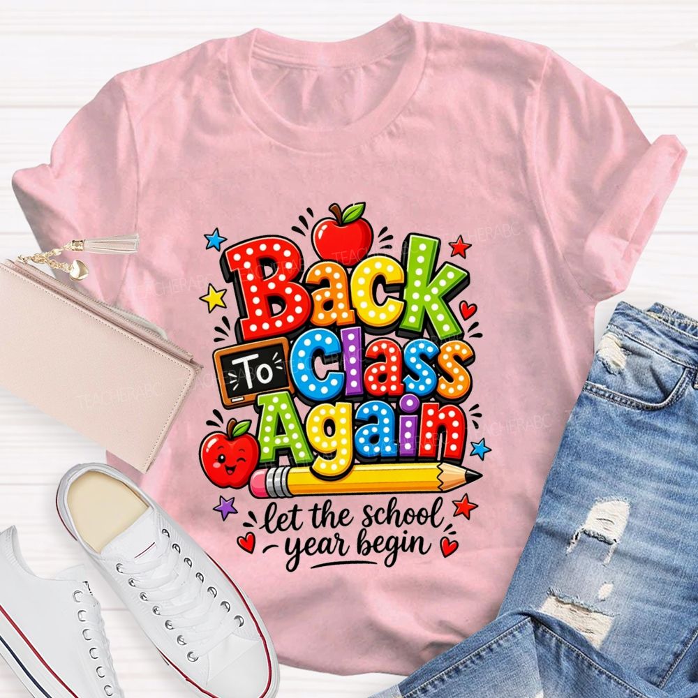 Back To Class Again Let The School Year Begin Teacher T-shirt