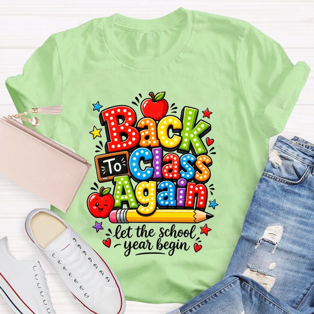 Back To Class Again Let The School Year Begin Teacher T-shirt