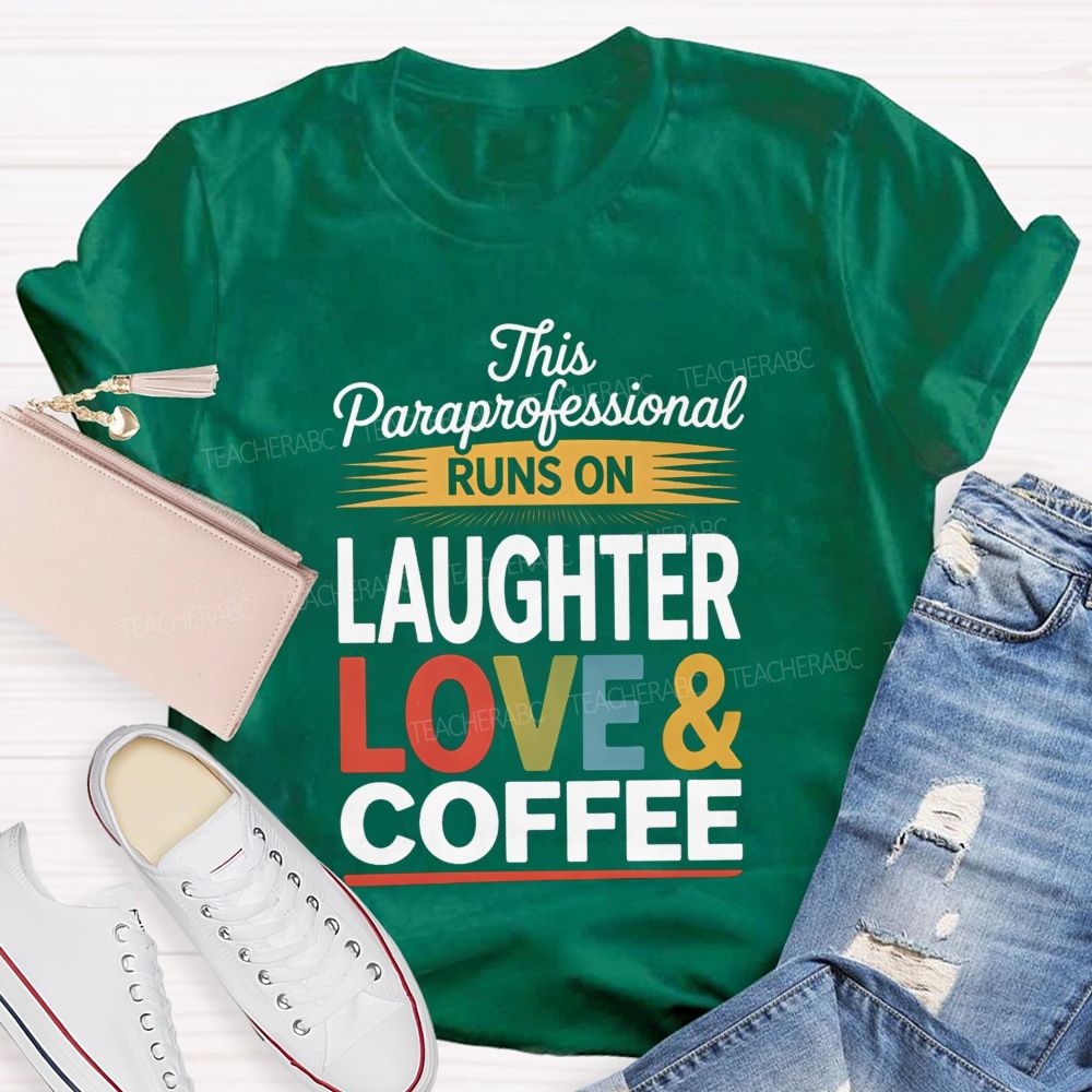 This Paraprofessional Runs On Laughter Love Coffee Teacher T-shirt