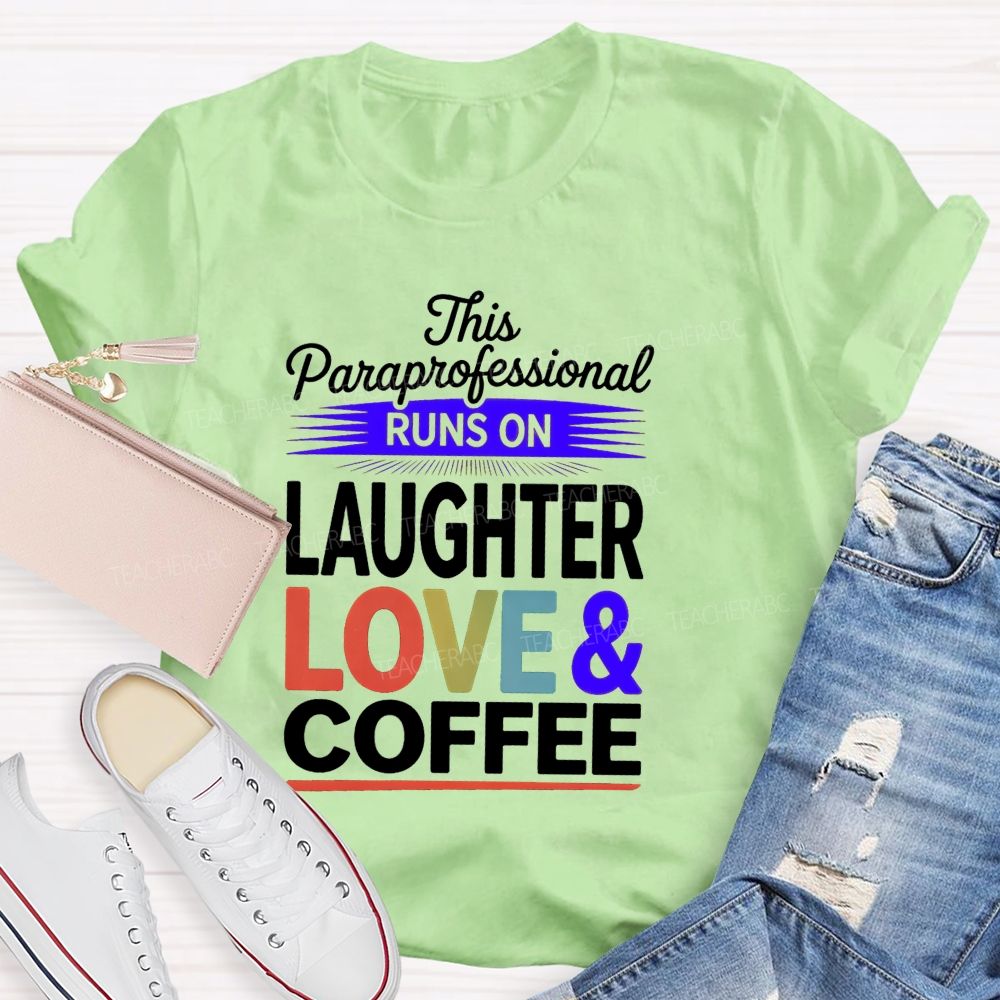 This Paraprofessional Runs On Laughter Love Coffee Teacher T-shirt