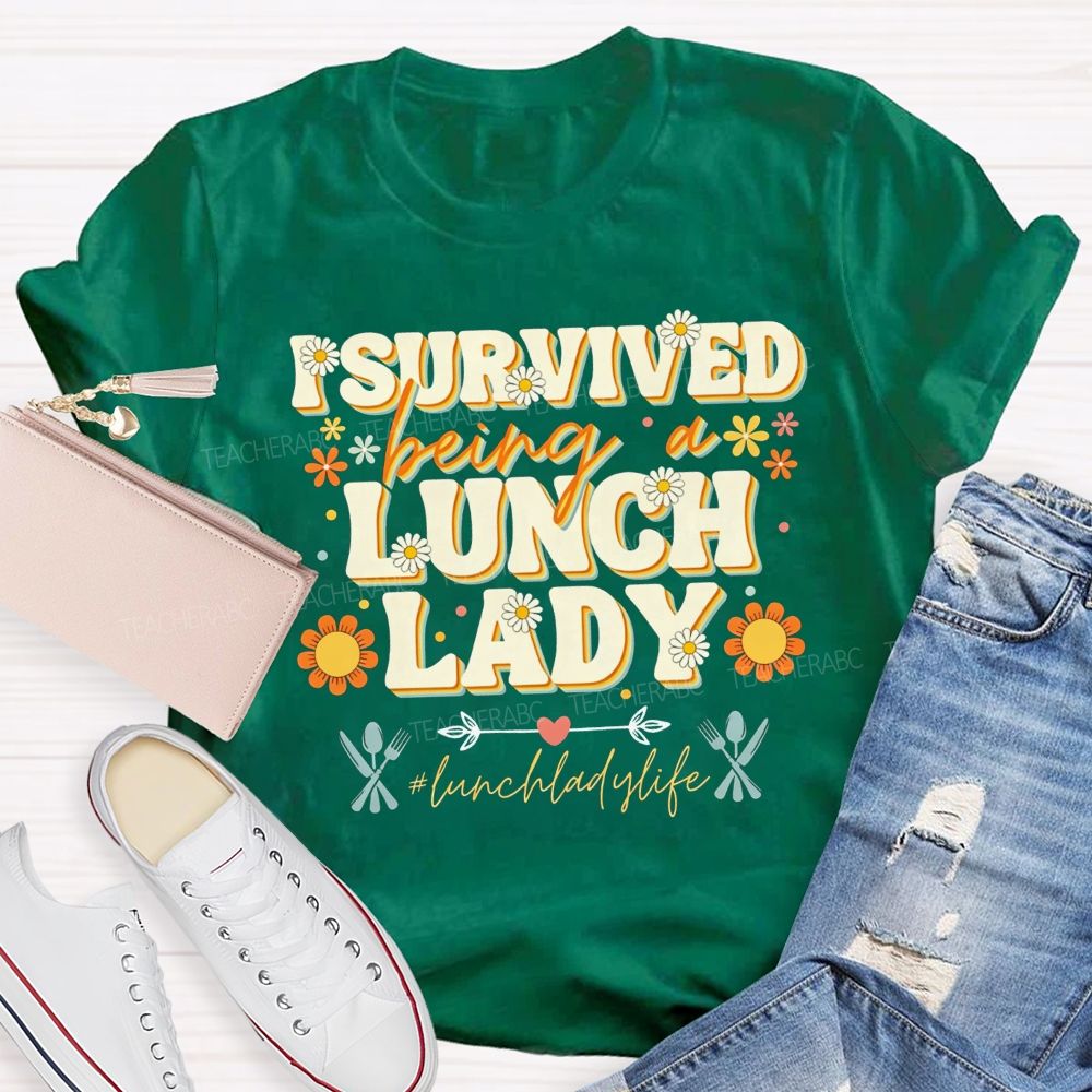 I Survived Being A Lunch Lady And Lunch Lady Life T-shirt