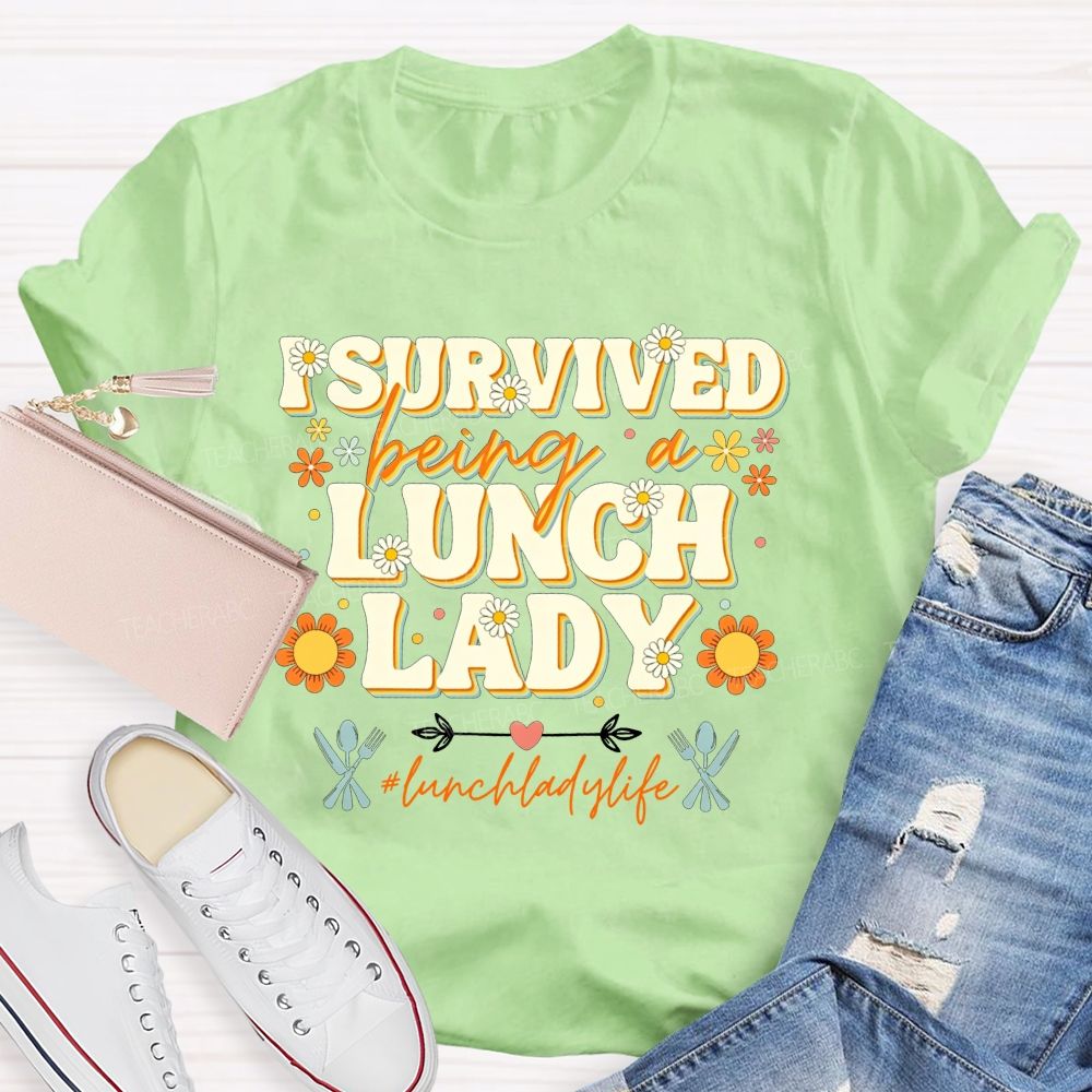 I Survived Being A Lunch Lady And Lunch Lady Life T-shirt