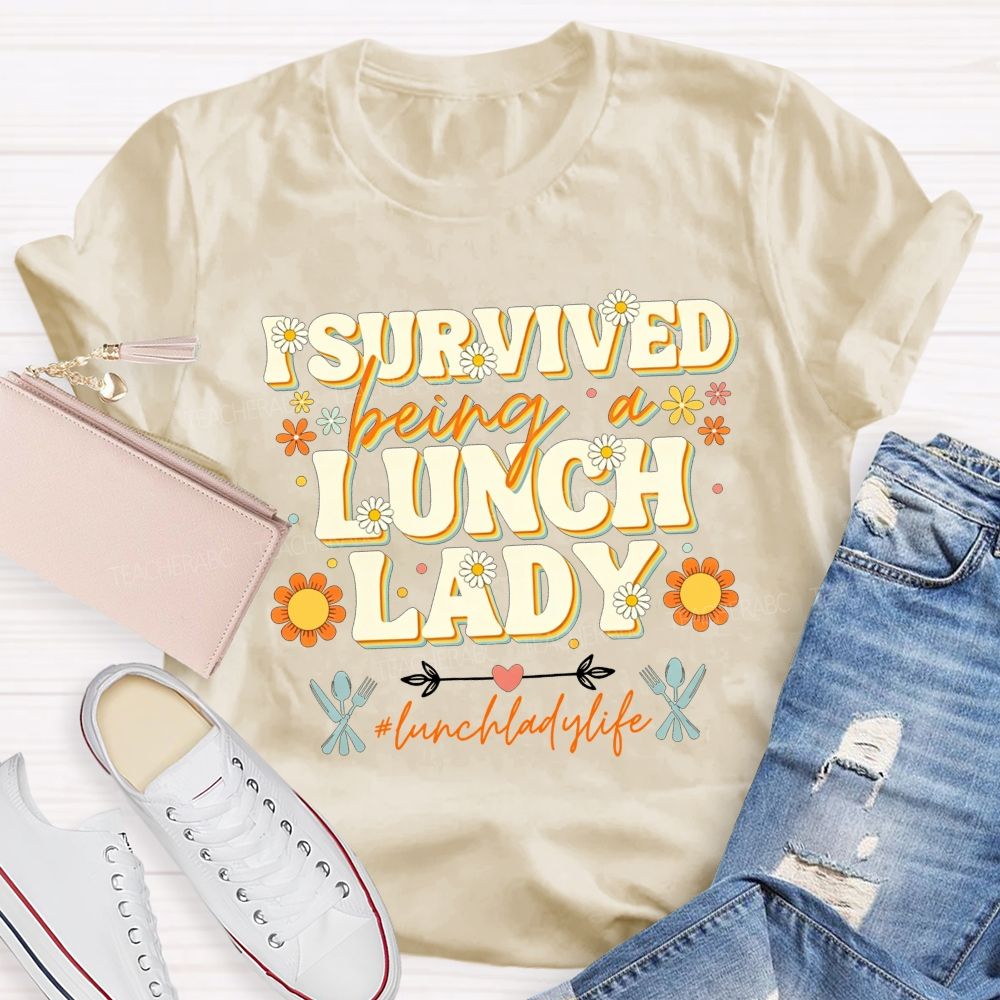 I Survived Being A Lunch Lady And Lunch Lady Life T-shirt