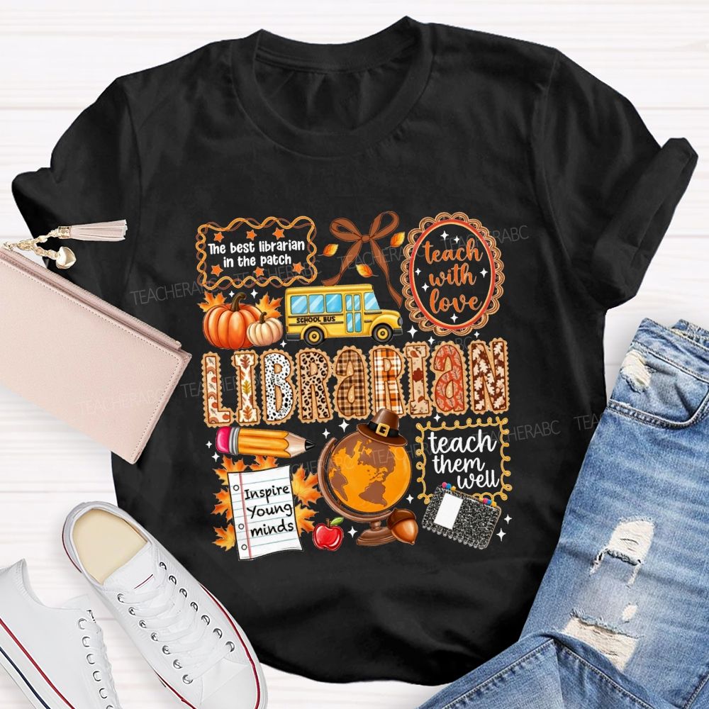 The Best Librarian In The Patch Librarian Teach With Love Inspire Young Minds Teach Them Well T-shirt