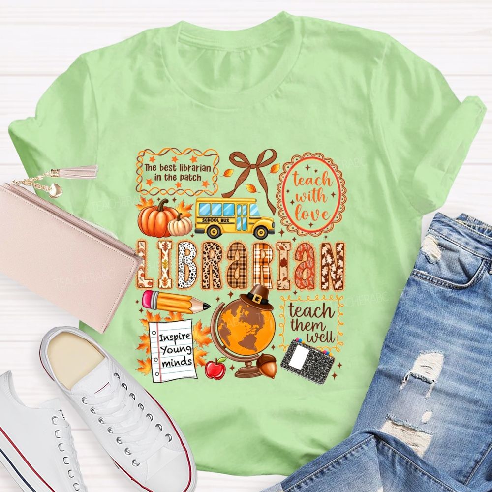 The Best Librarian In The Patch Librarian Teach With Love Inspire Young Minds Teach Them Well T-shirt