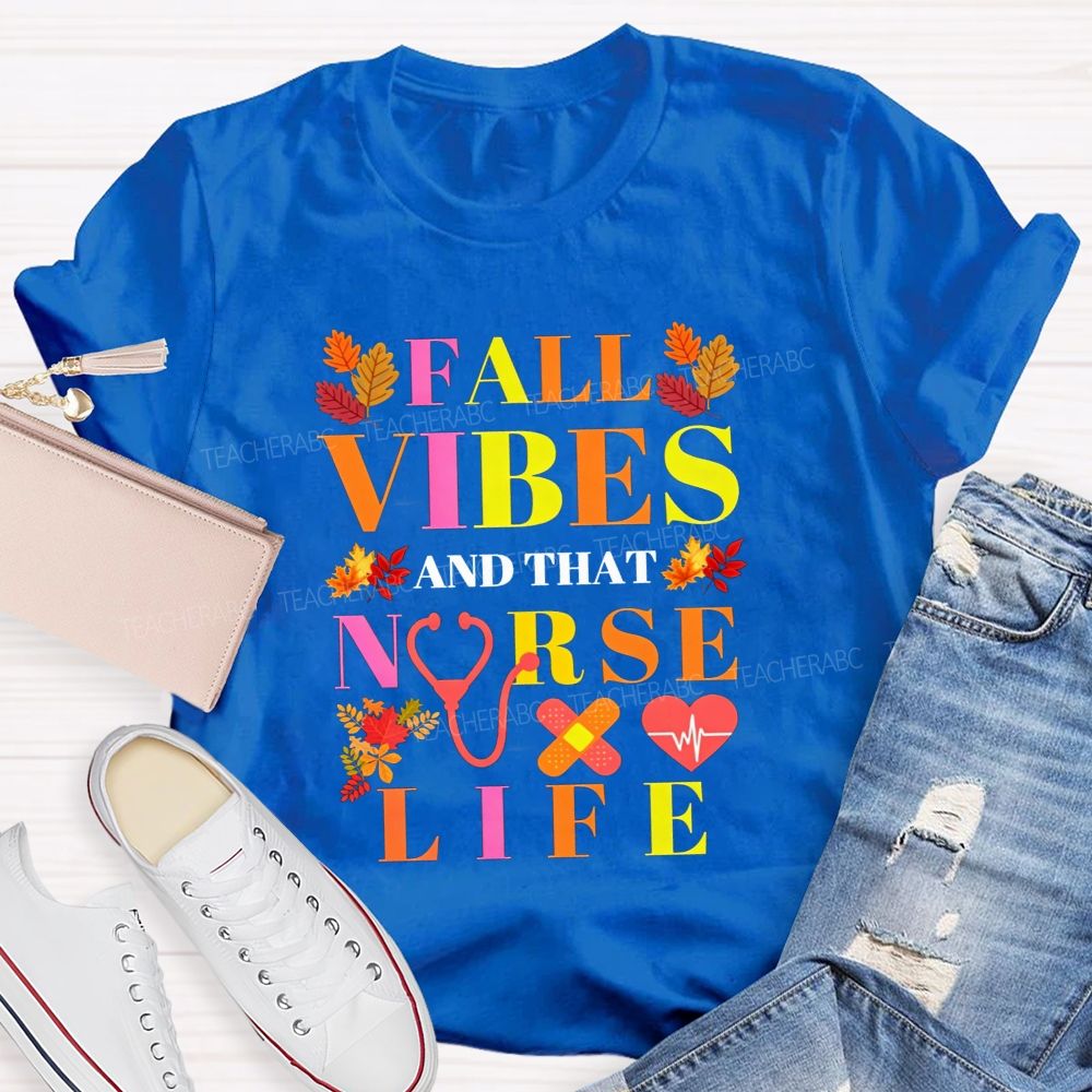 Fall Vibes And That Nurse Life T-shirt