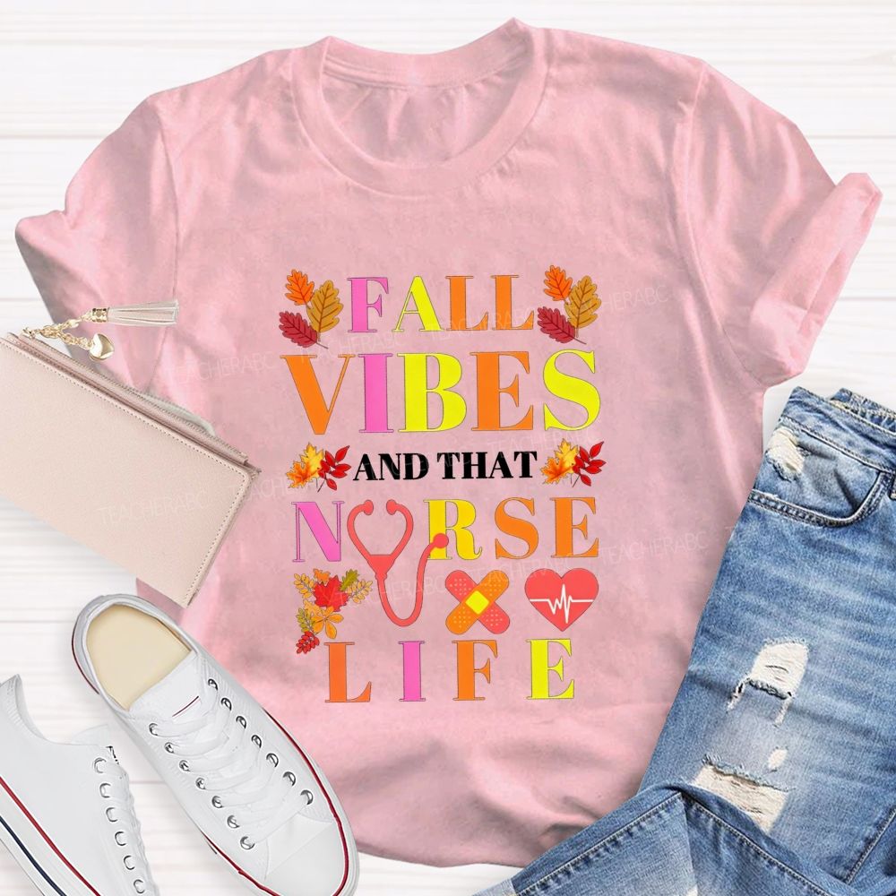 Fall Vibes And That Nurse Life T-shirt