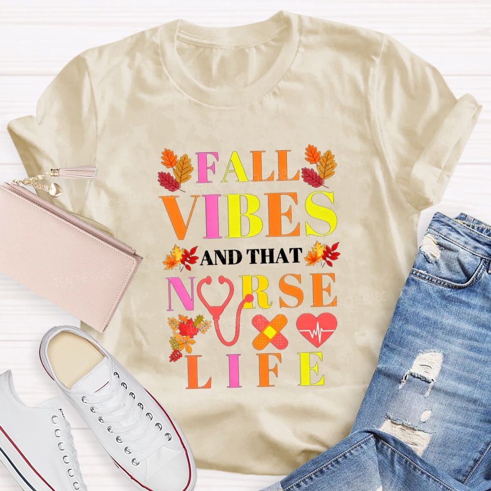 Fall Vibes And That Nurse Life T-shirt