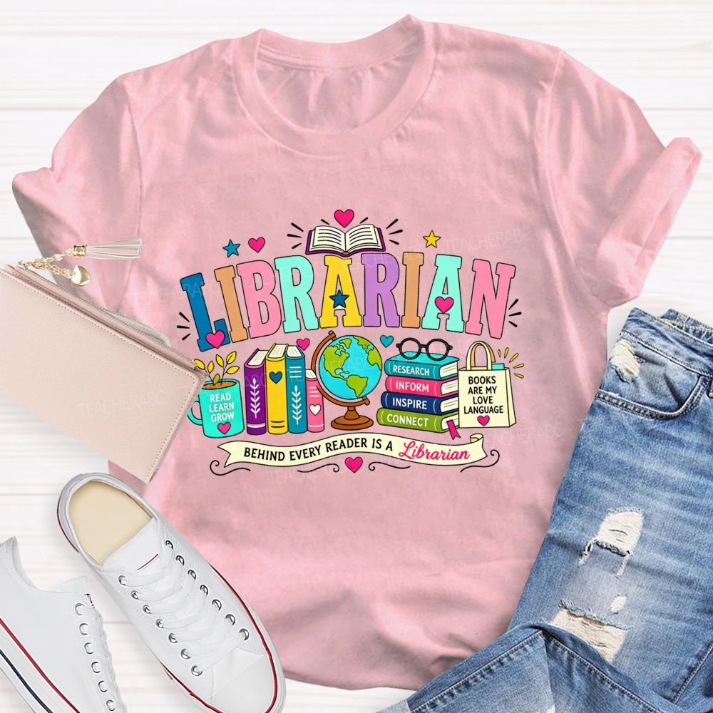 Librarian Behind Every Reader Is A Librarian T-shirt