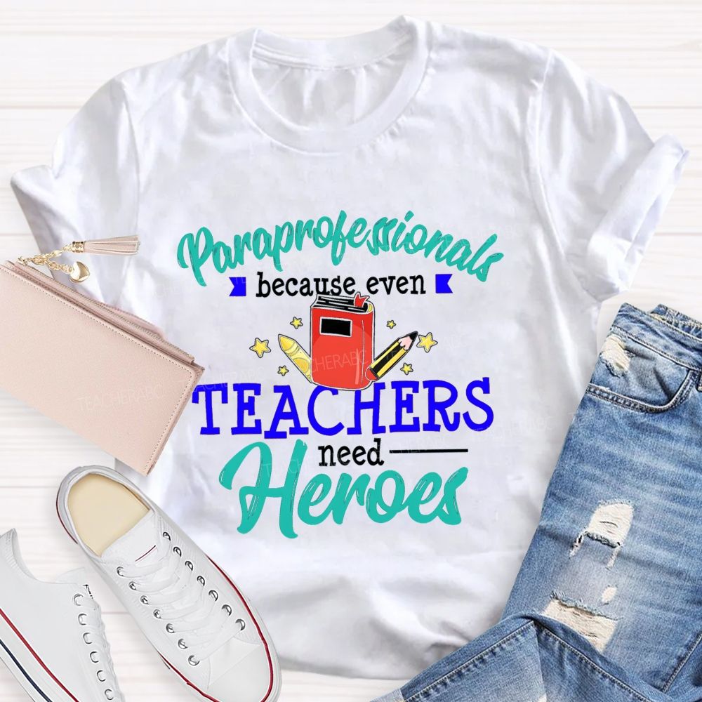Paraprofessional Because Even Teachers Need Hero Proud Of Para Teacher T-Shirt