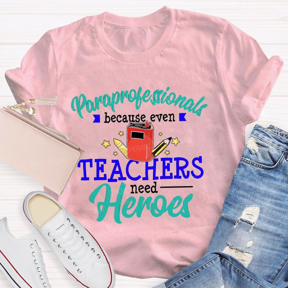 Paraprofessional Because Even Teachers Need Hero Proud Of Para Teacher T-Shirt