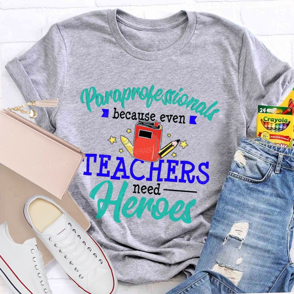 Paraprofessional Because Even Teachers Need Hero Proud Of Para Teacher T-Shirt
