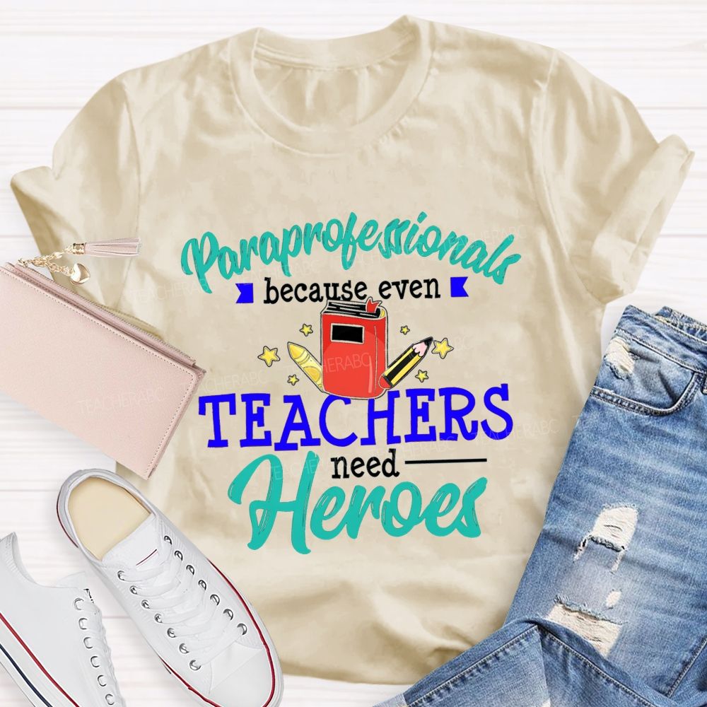 Paraprofessional Because Even Teachers Need Hero Proud Of Para Teacher T-Shirt