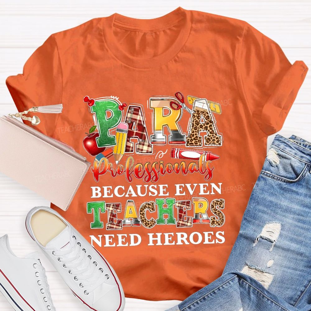 Paraprofessionals Because Even Teachers Need Heroes Teacher T-shirt