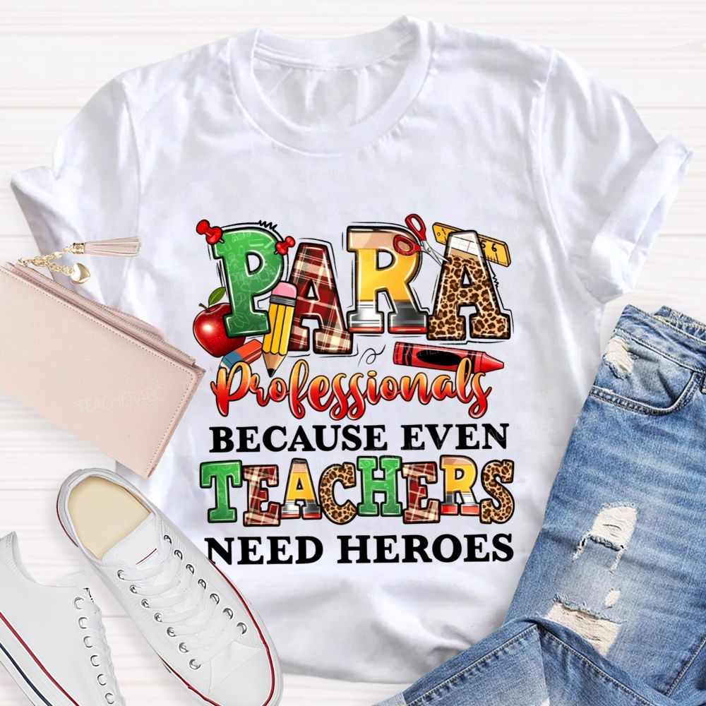 Paraprofessionals Because Even Teachers Need Heroes Teacher T-shirt