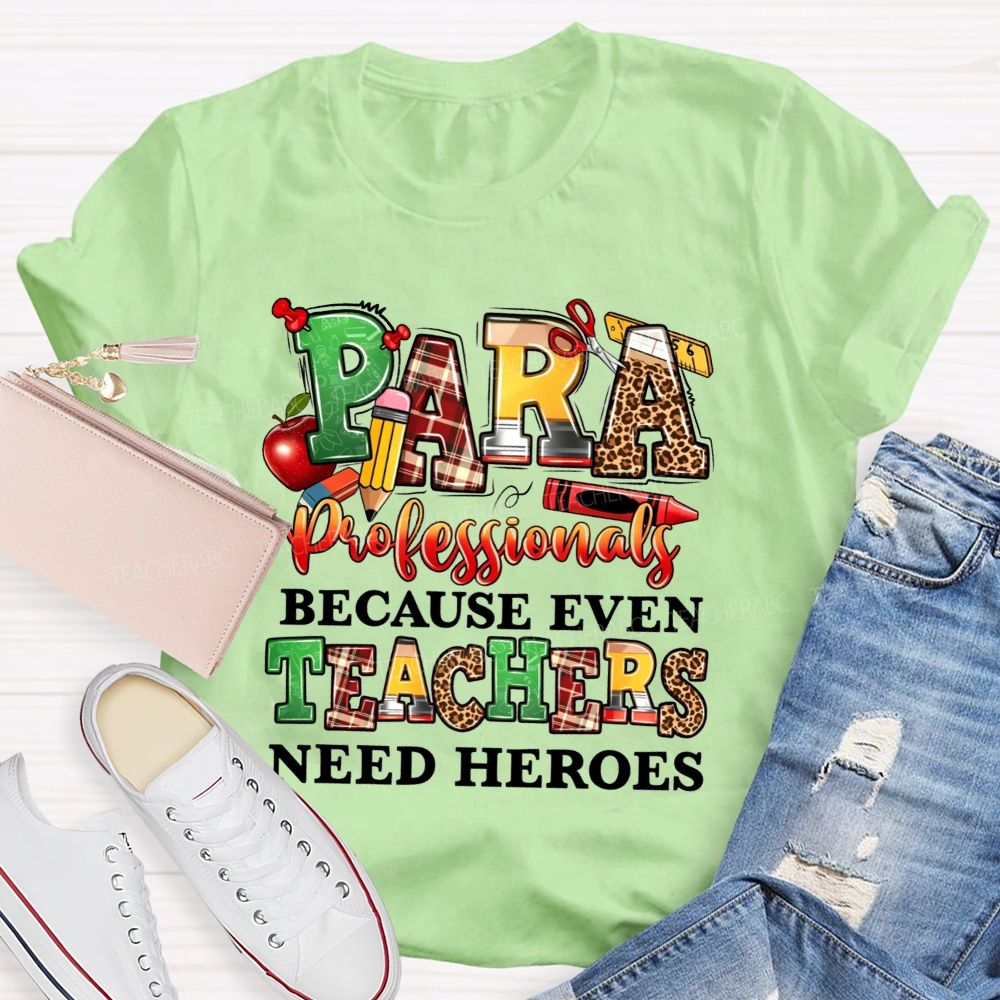 Paraprofessionals Because Even Teachers Need Heroes Teacher T-shirt