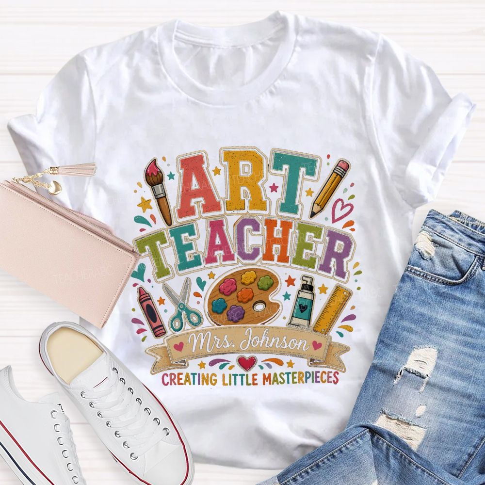 Personalized Name Art Teacher Creating Little Masterpieces T-shirt