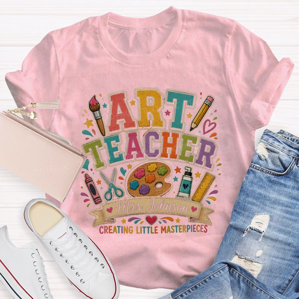 Personalized Name Art Teacher Creating Little Masterpieces T-shirt