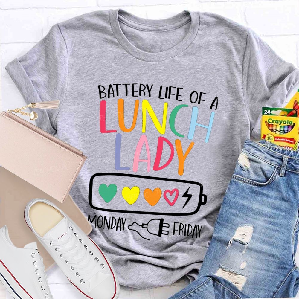 Battery Life Of A Lunch Lady Monday To Friday T-shirt