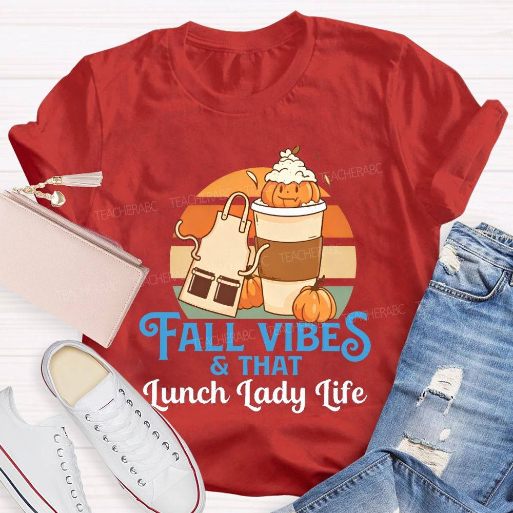 Fall Vibes And That Lunch Lady Life T-shirt