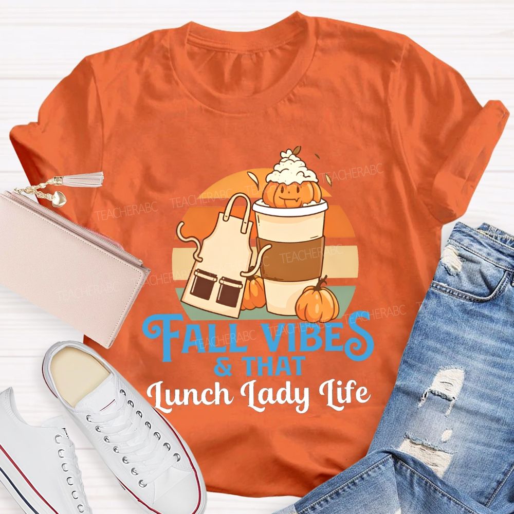 Fall Vibes And That Lunch Lady Life T-shirt