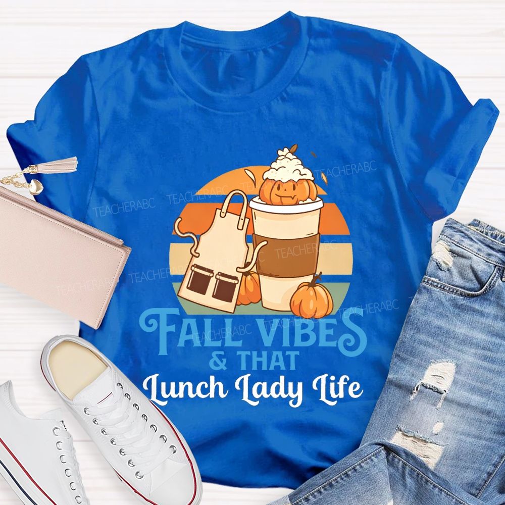 Fall Vibes And That Lunch Lady Life T-shirt