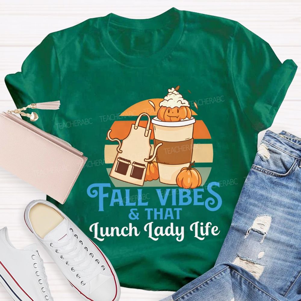 Fall Vibes And That Lunch Lady Life T-shirt