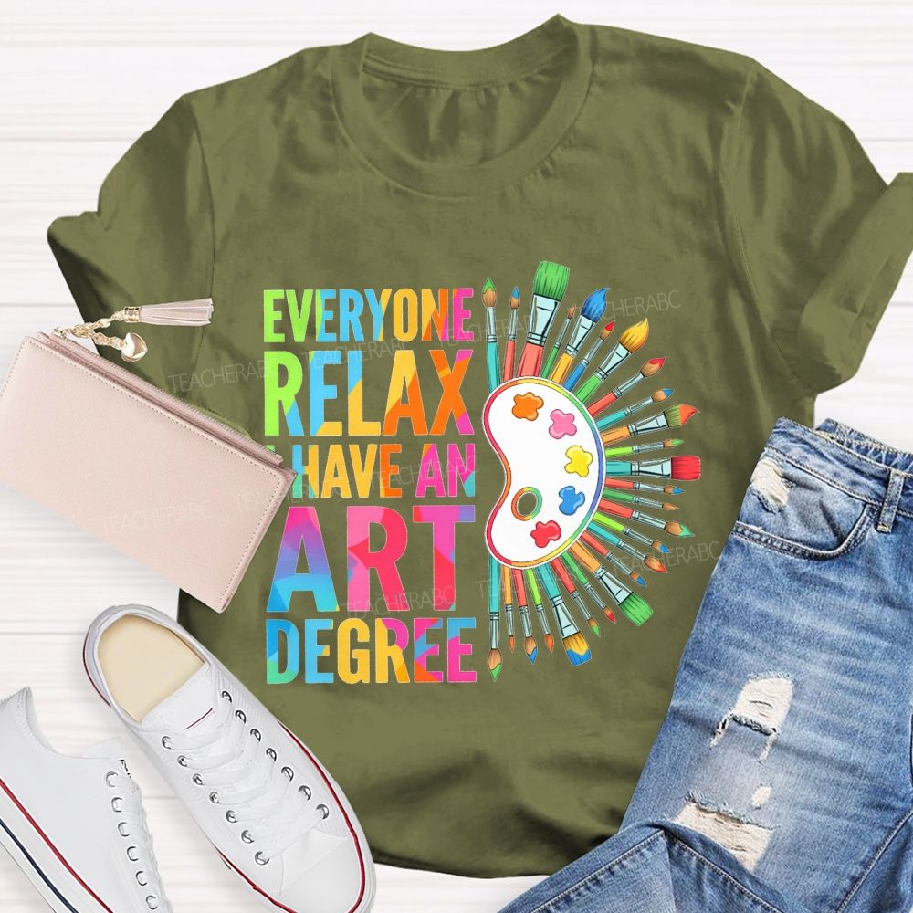 Everyone Relax I Have An Art Degree Teacher T-shirt