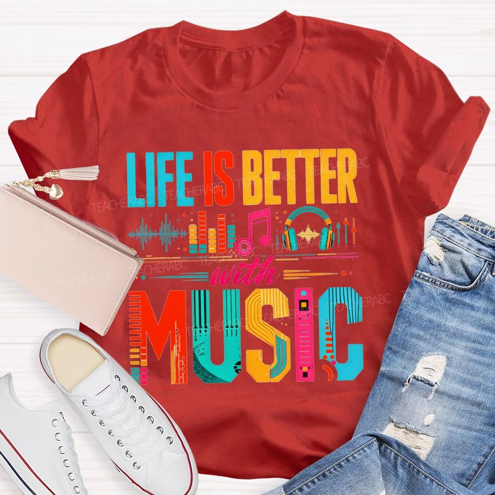Life Is Better With Music Equalizer Headphones Teacher T-shirt