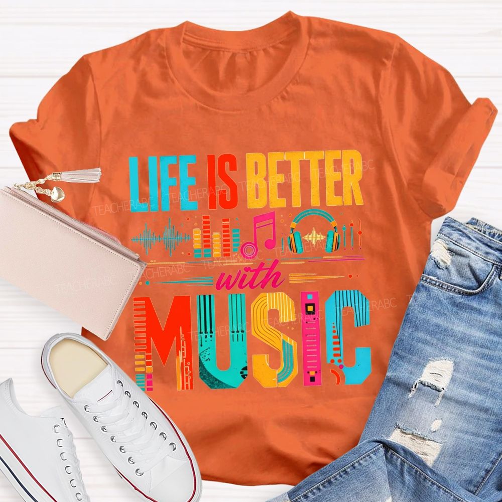 Life Is Better With Music Equalizer Headphones Teacher T-shirt