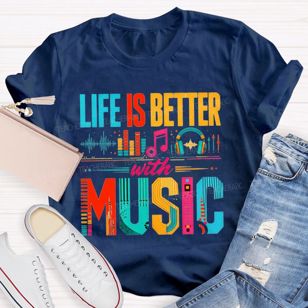 Life Is Better With Music Equalizer Headphones Teacher T-shirt