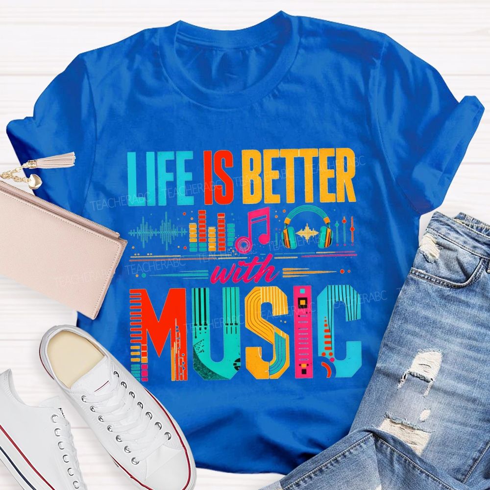 Life Is Better With Music Equalizer Headphones Teacher T-shirt