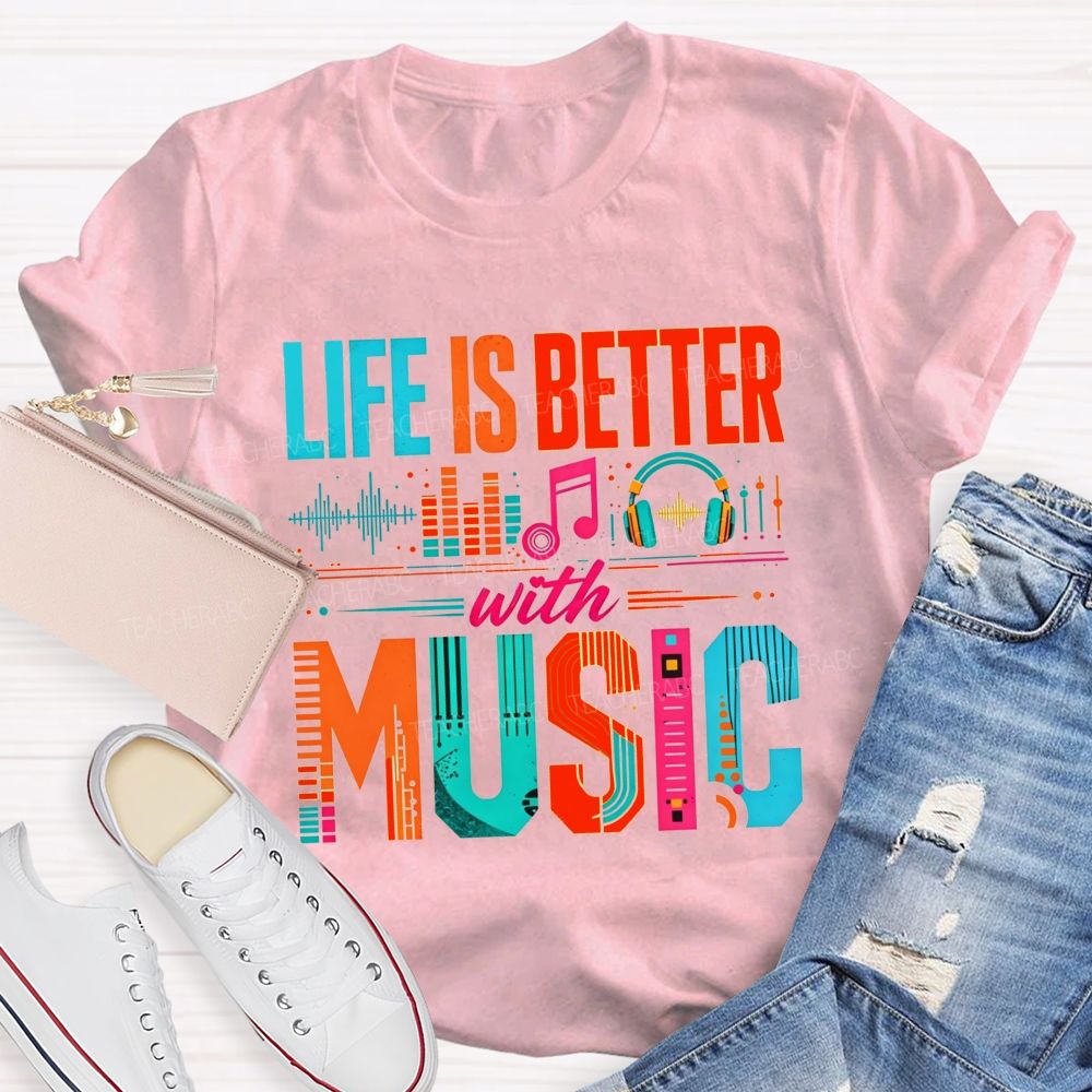 Life Is Better With Music Equalizer Headphones Teacher T-shirt