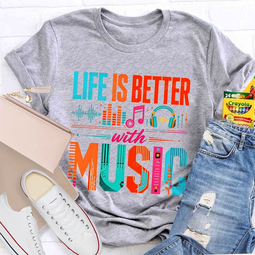 Life Is Better With Music Equalizer Headphones Teacher T-shirt