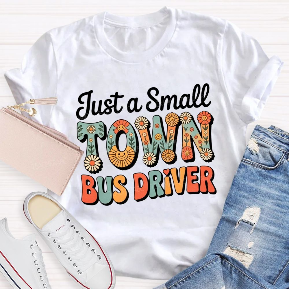 Just a Small Town Bus Driver T-shirt