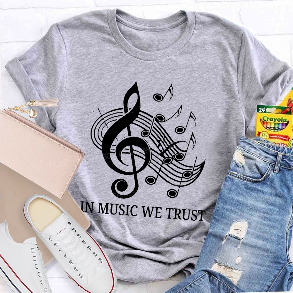 In Music We Trust Music Teacher T-Shirt
