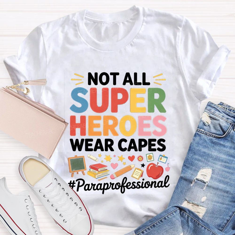 Not All Superheroes Wear Capes Teacher T-shirt