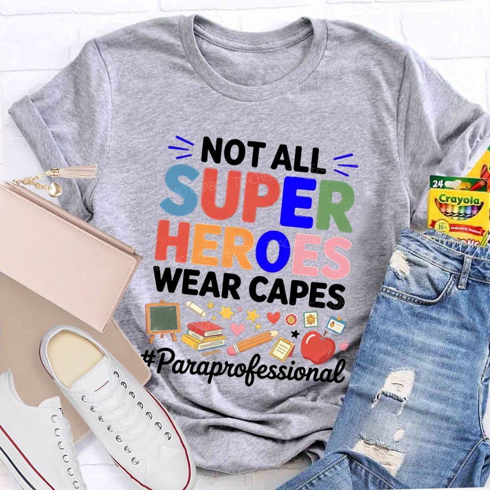 Not All Superheroes Wear Capes Teacher T-shirt