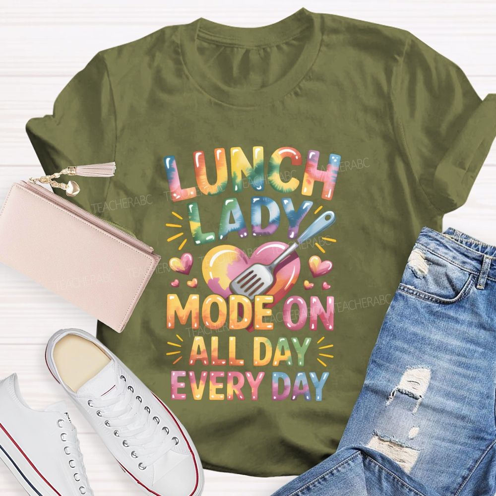 Lunch Lady Mode On All Day Every Day Teacher T-Shirt